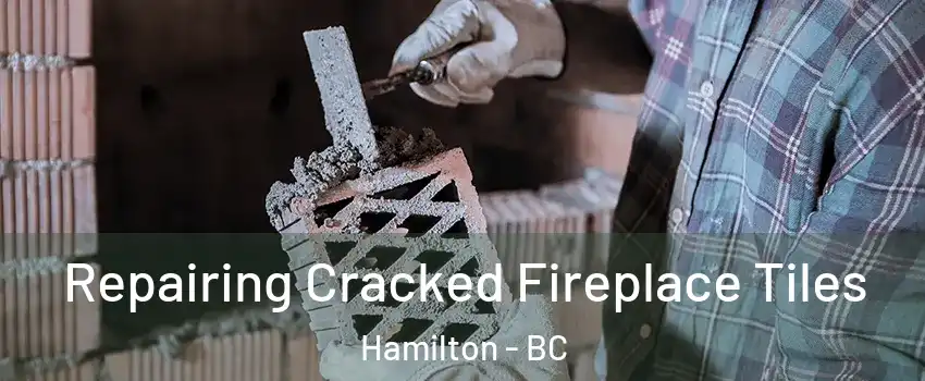  Repairing Cracked Fireplace Tiles Hamilton - BC