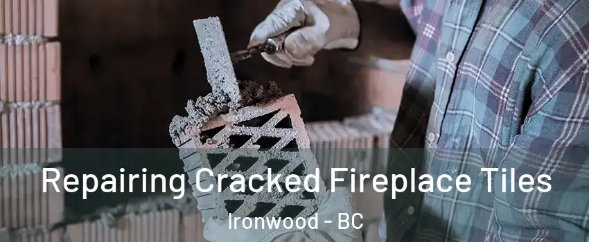  Repairing Cracked Fireplace Tiles Ironwood - BC