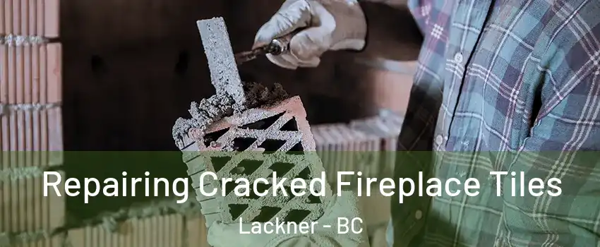  Repairing Cracked Fireplace Tiles Lackner - BC