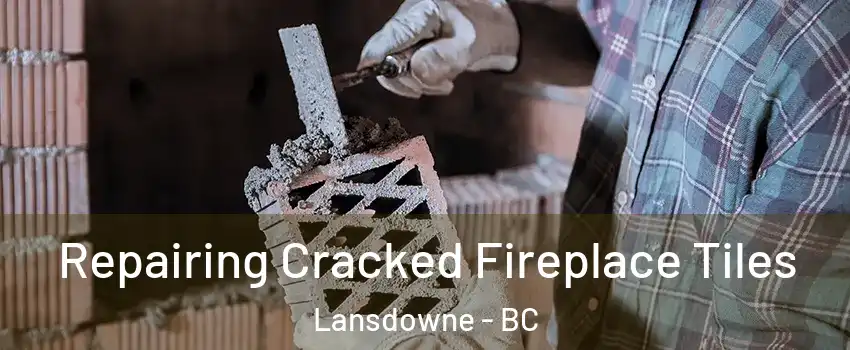 Repairing Cracked Fireplace Tiles Lansdowne - BC