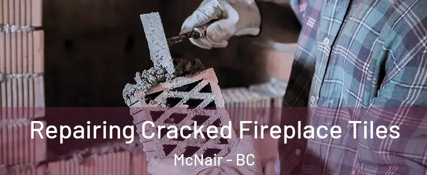  Repairing Cracked Fireplace Tiles McNair - BC