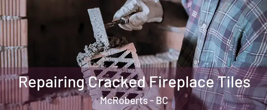  Repairing Cracked Fireplace Tiles McRoberts - BC