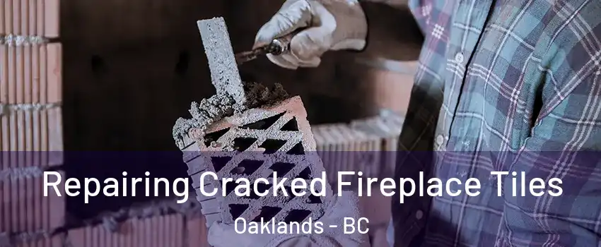  Repairing Cracked Fireplace Tiles Oaklands - BC