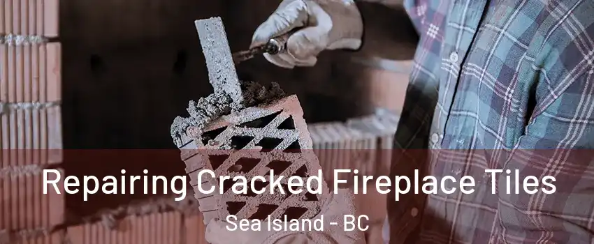  Repairing Cracked Fireplace Tiles Sea Island - BC