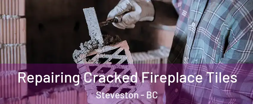  Repairing Cracked Fireplace Tiles Steveston - BC