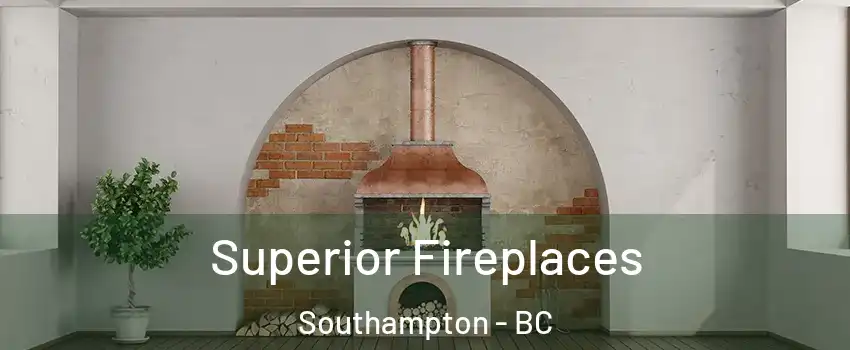  Superior Fireplaces Southampton - BC