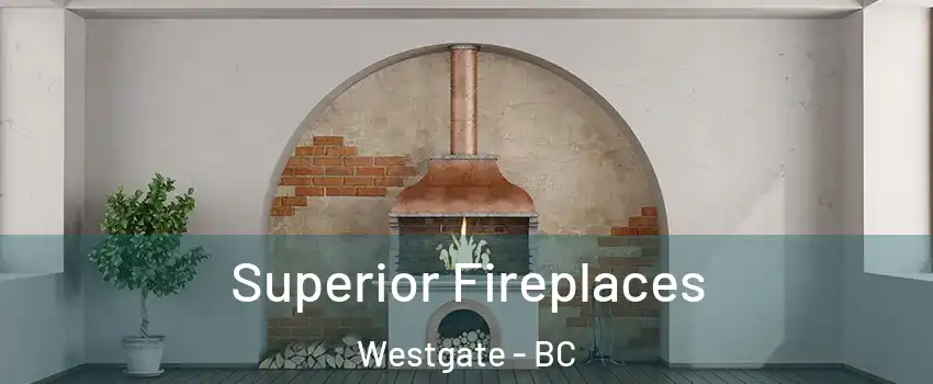  Superior Fireplaces Westgate - BC