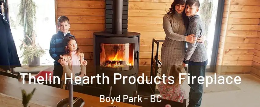  Thelin Hearth Products Fireplace Boyd Park - BC