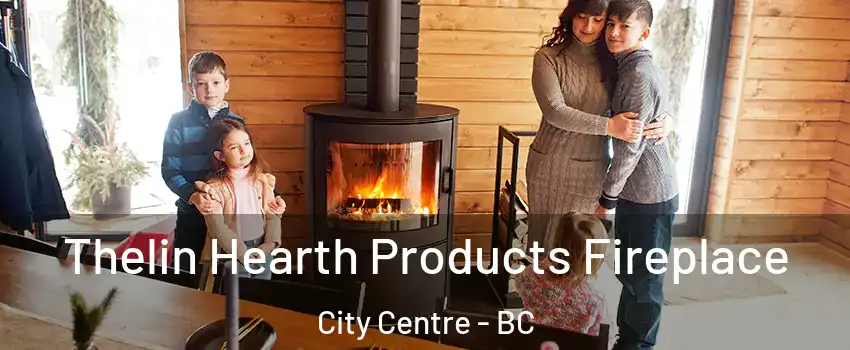  Thelin Hearth Products Fireplace City Centre - BC