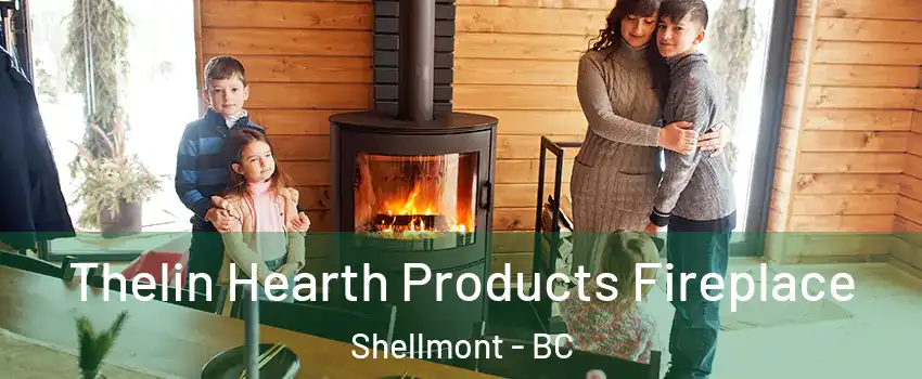  Thelin Hearth Products Fireplace Shellmont - BC