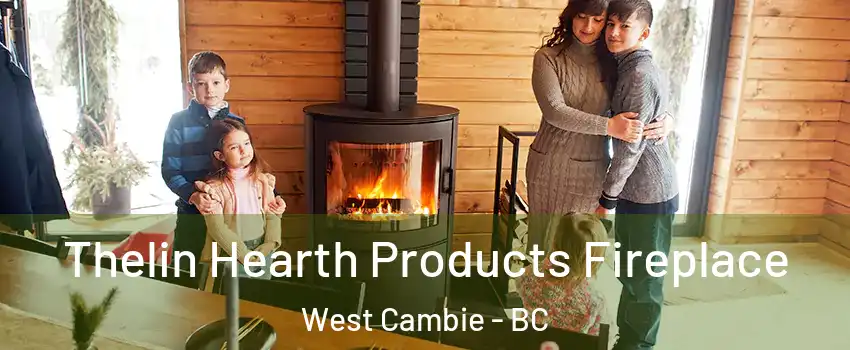  Thelin Hearth Products Fireplace West Cambie - BC