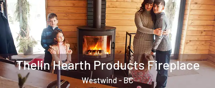  Thelin Hearth Products Fireplace Westwind - BC