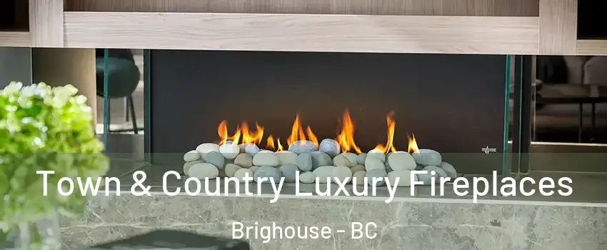  Town & Country Luxury Fireplaces Brighouse - BC
