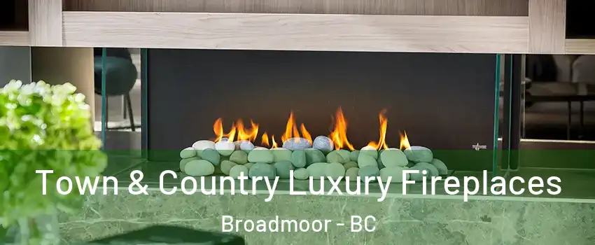  Town & Country Luxury Fireplaces Broadmoor - BC