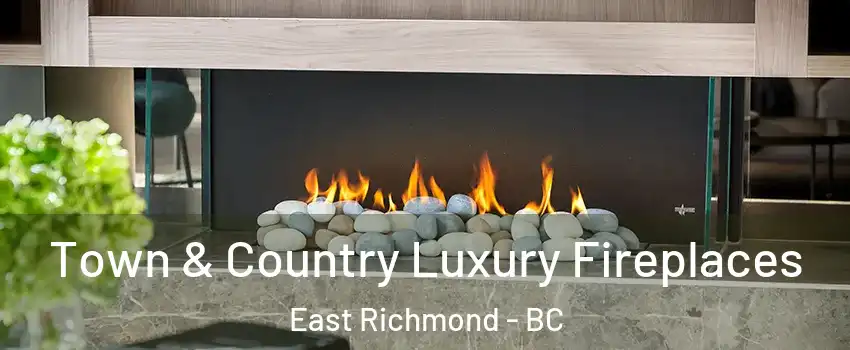  Town & Country Luxury Fireplaces East Richmond - BC