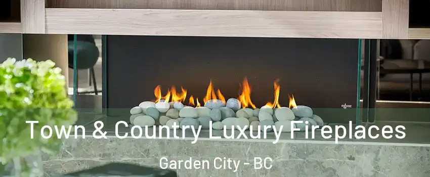  Town & Country Luxury Fireplaces Garden City - BC