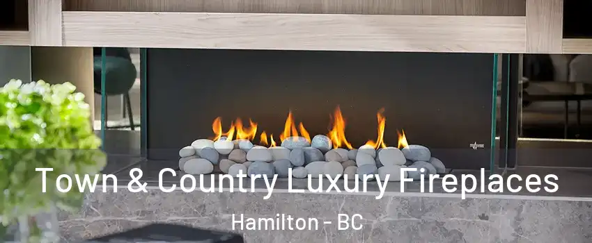  Town & Country Luxury Fireplaces Hamilton - BC