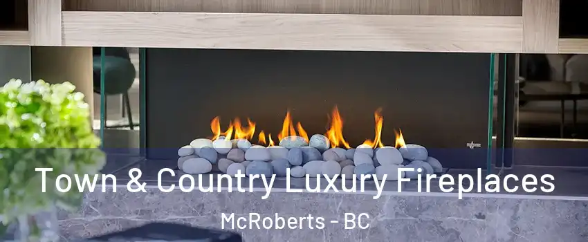  Town & Country Luxury Fireplaces McRoberts - BC