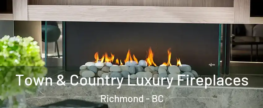  Town & Country Luxury Fireplaces Richmond - BC