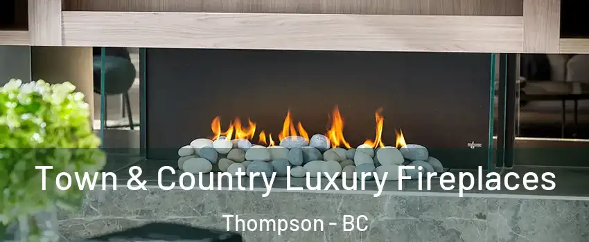  Town & Country Luxury Fireplaces Thompson - BC
