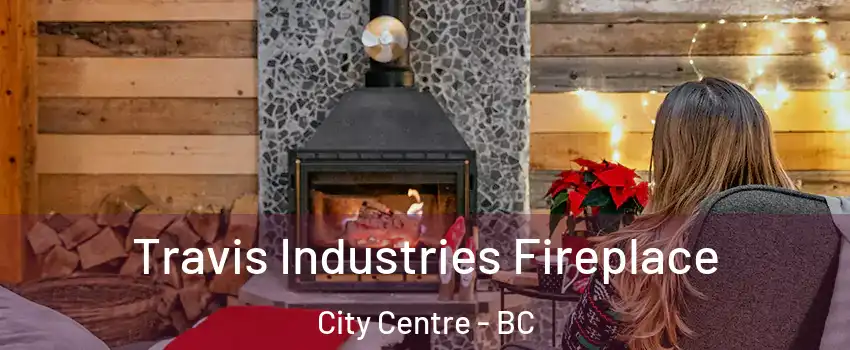  Travis Industries Fireplace City Centre - BC