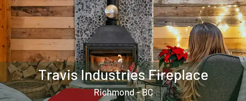  Travis Industries Fireplace Richmond - BC