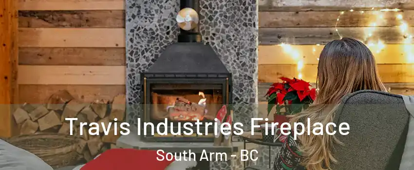  Travis Industries Fireplace South Arm - BC