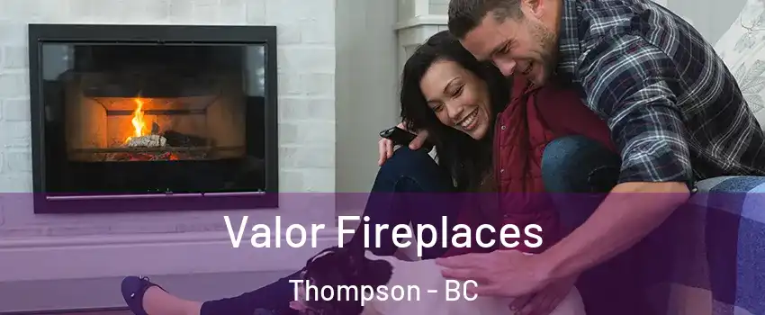  Valor Fireplaces Thompson - BC