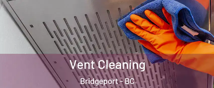  Vent Cleaning Bridgeport - BC