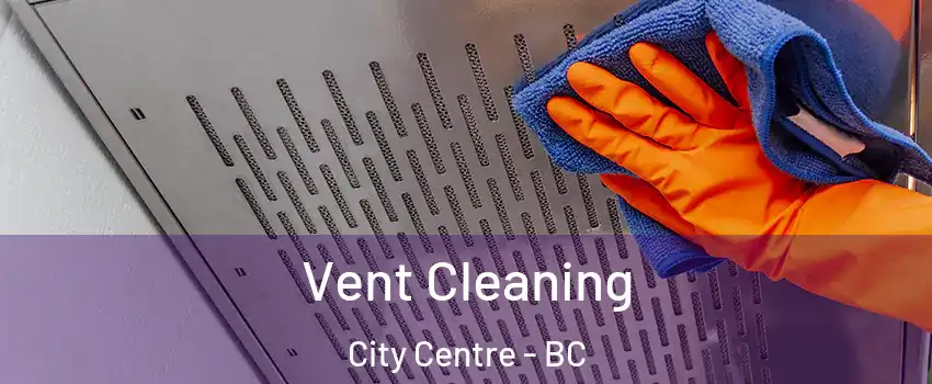  Vent Cleaning City Centre - BC