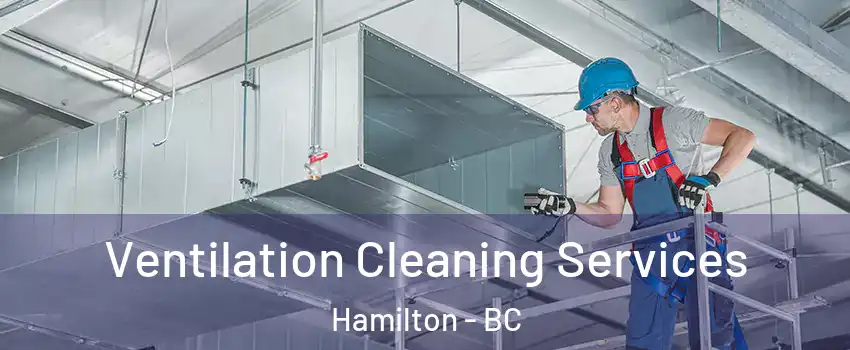  Ventilation Cleaning Services Hamilton - BC