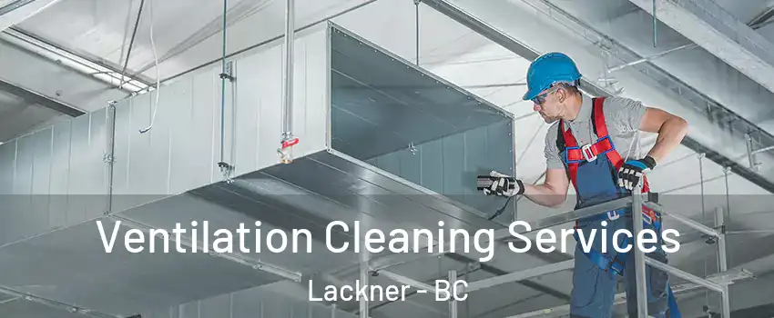  Ventilation Cleaning Services Lackner - BC