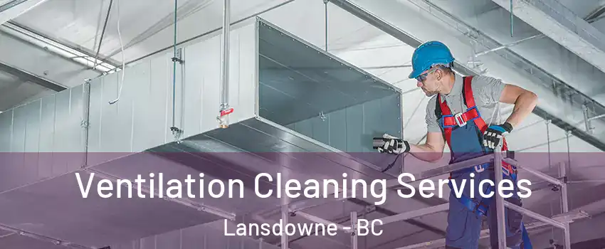  Ventilation Cleaning Services Lansdowne - BC