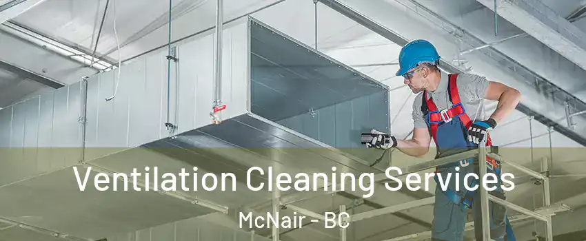  Ventilation Cleaning Services McNair - BC