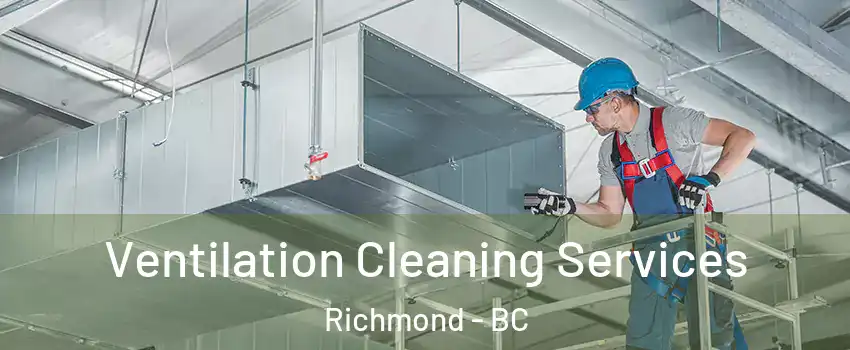  Ventilation Cleaning Services Richmond - BC