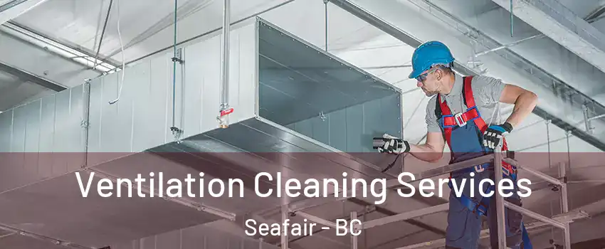  Ventilation Cleaning Services Seafair - BC