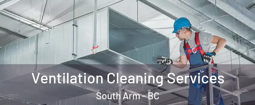  Ventilation Cleaning Services South Arm - BC