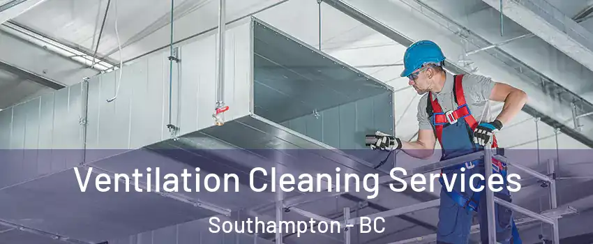  Ventilation Cleaning Services Southampton - BC
