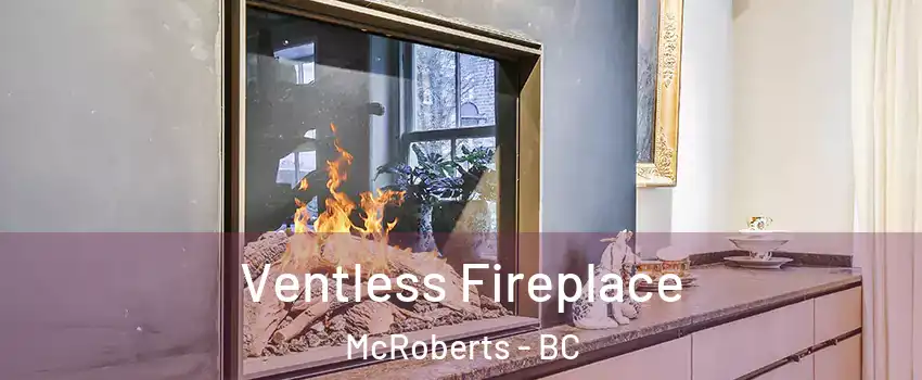  Ventless Fireplace McRoberts - BC