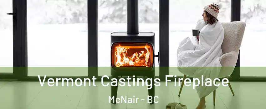  Vermont Castings Fireplace McNair - BC