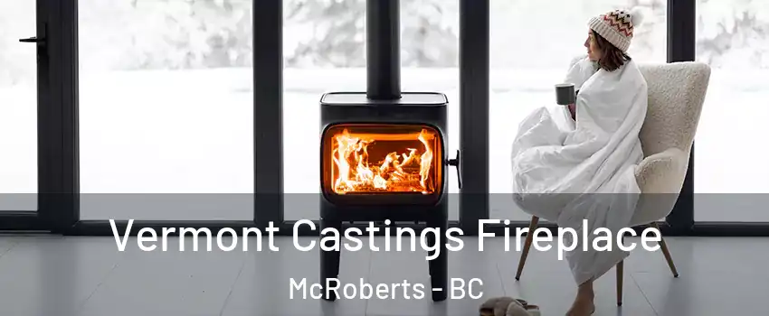  Vermont Castings Fireplace McRoberts - BC