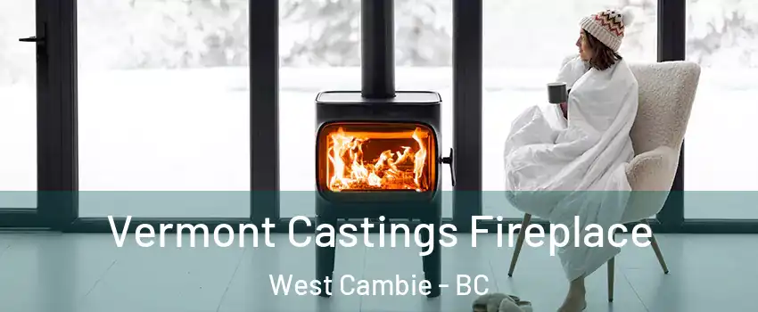  Vermont Castings Fireplace West Cambie - BC