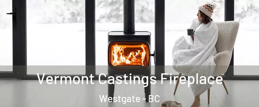  Vermont Castings Fireplace Westgate - BC