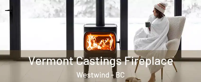  Vermont Castings Fireplace Westwind - BC