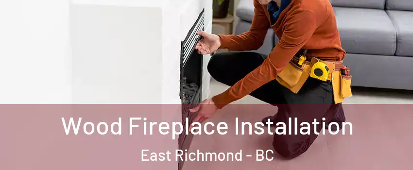  Wood Fireplace Installation East Richmond - BC