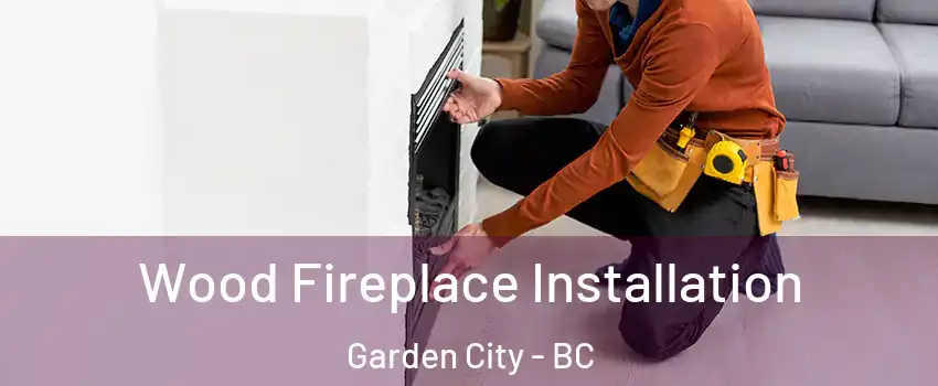  Wood Fireplace Installation Garden City - BC