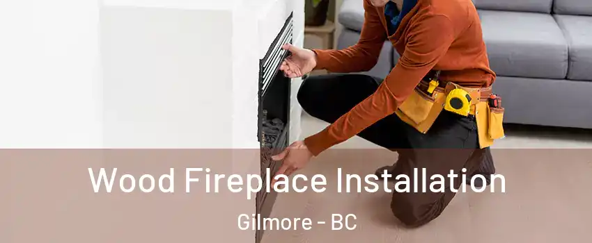  Wood Fireplace Installation Gilmore - BC