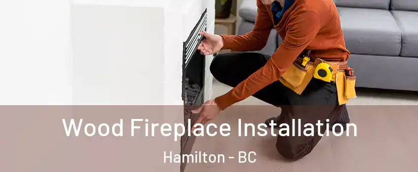  Wood Fireplace Installation Hamilton - BC
