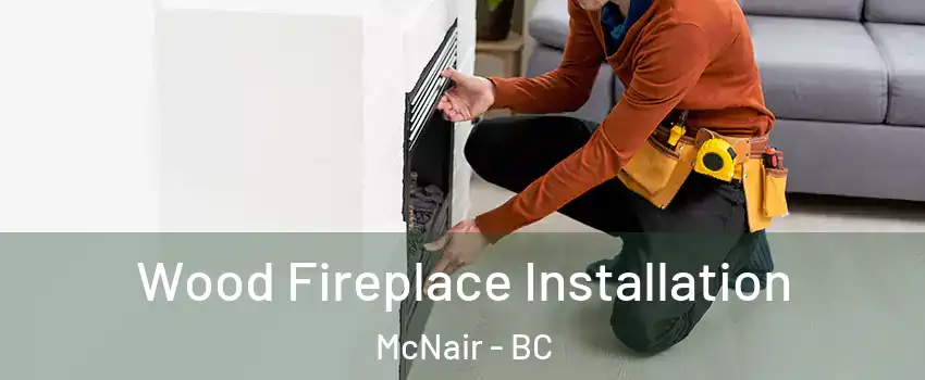  Wood Fireplace Installation McNair - BC