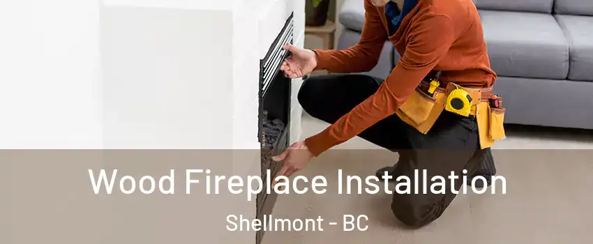  Wood Fireplace Installation Shellmont - BC